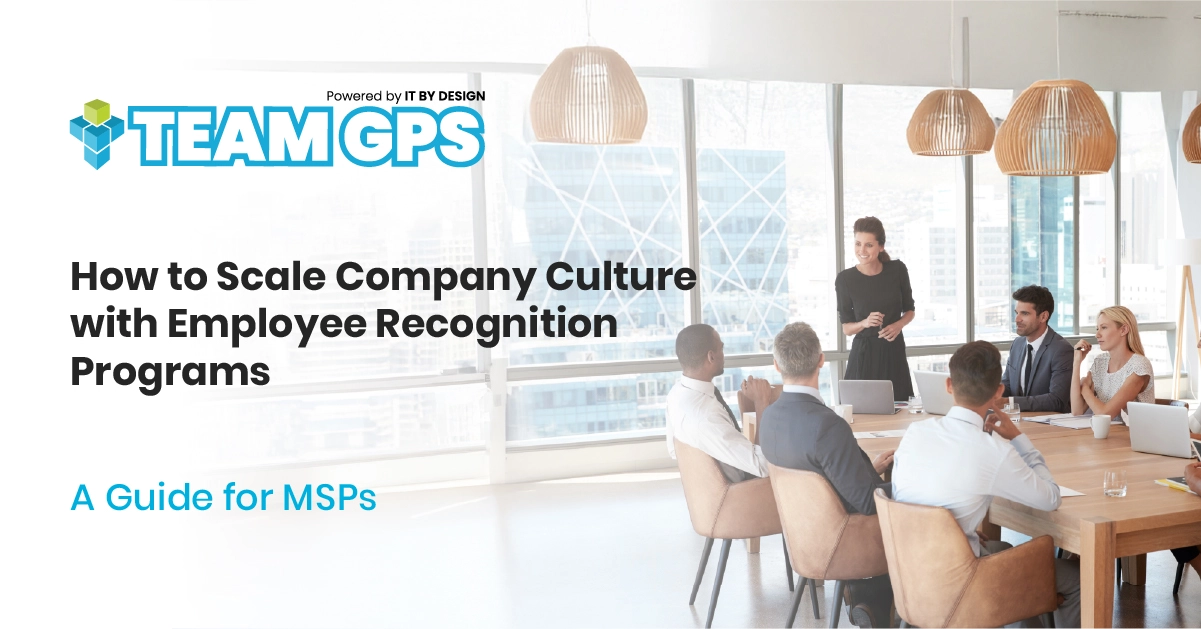 How to Scale Company Culture with Employee Recognition Programs: A Guide for MSPs